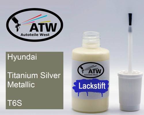 Hyundai, Titanium Silver Metallic, T6S: 20ml Lackstift, von ATW Autoteile West.